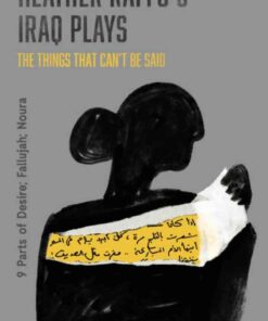 Heather Raffo's Iraq Plays: The Things That Can't Be Said: 9 Parts of Desire; Fallujah; Noura, 1st Edition eBook