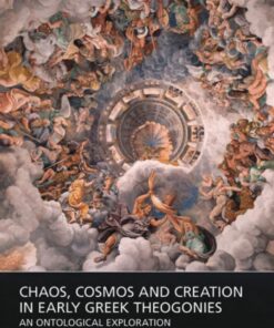 Chaos, Cosmos and Creation in Early Greek Theogonies: An Ontological Exploration, 1st Edition eBook