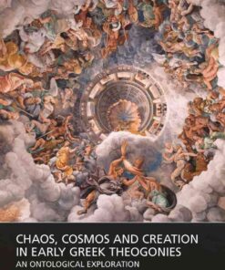 Chaos, Cosmos and Creation in Early Greek Theogonies: An Ontological Exploration, 1st Edition eBook