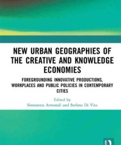 New Urban Geographies of the Creative and Knowledge Economies: Foregrounding Innovative Productions, Workplaces and Public Policies in Contemporary , 1st EditionCities eBook