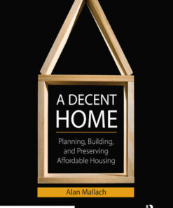 A Decent Home: Planning, Building, and Preserving Affordable Housing, 1st Edition eBook
