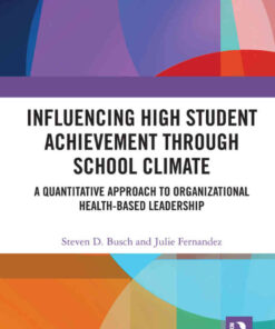 Influencing High Student Achievement through School Culture and Climate: A Quantitative Approach to Organizational Health-Based Leadership, 1st Edition eBook