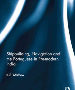 Shipbuilding, Navigation and the Portuguese in Pre-modern India eBook