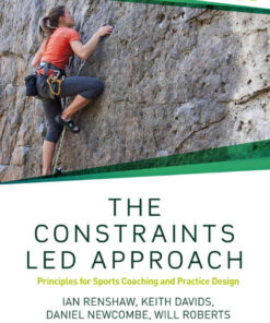 The Constraints-Led Approach: Principles for Sports Coaching and Practice Design, 1st Edition eBook