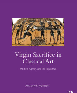 Virgin Sacrifice in Classical Art: Women, Agency, and the Trojan War, 1st Edition eBook