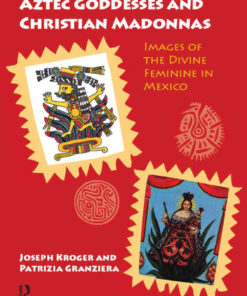 Aztec Goddesses and Christian Madonnas: Images of the Divine Feminine in Mexico, 1st Edition eBook