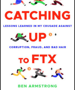 Catching Up to FTX: Lessons Learned in My Crusade Against Corruption, Fraud, and Bad Hair eBook