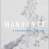 Manhunts: A Philosophical History eBook