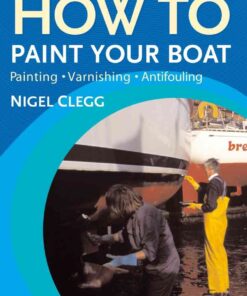How to Paint Your Boat: Painting, Varnishing , Antifouling eBook