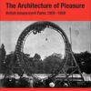 The Architecture of Pleasure: British Amusement Parks 1900–1939 eBook