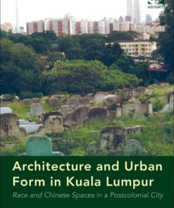 Architecture and Urban Form in Kuala Lumpur: Race and Chinese Spaces in a Postcolonial City eBook