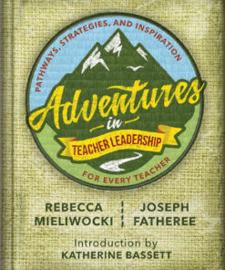 Adventures in Teacher Leadership: Pathways, Strategies, and Inspiration for Every Teacher eBook