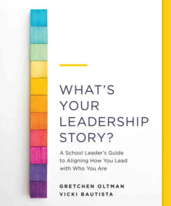 What’s Your Leadership Story?: A School Leader’s Guide to Aligning How You Lead with Who You Are eBook