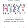 Embracing MESSY Leadership: How the Experience of 20,000 School Leaders Can Transform You and Your School eBook