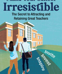Make Your School Irresistible: The Secret to Attracting and Retaining Great Teachers eBook