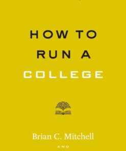 How to Run a College: A Practical Guide for Trustees, Faculty, Administrators, and Policymakers eBook