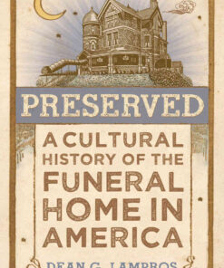 Preserved: A Cultural History of the Funeral Home in America eBook