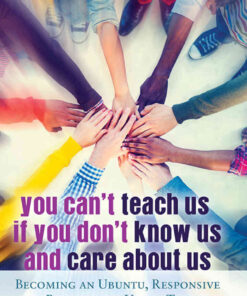You Can't Teach Us if You Don't Know Us and Care About Us: Becoming an Ubuntu, Responsive and Responsible Urban Teacher, 1st Edition eBook