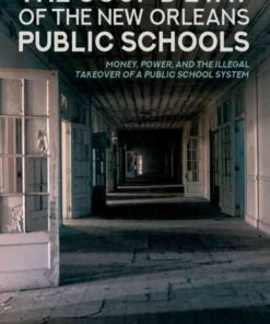 The Coup D’état of the New Orleans Public Schools: Money, Power, and the Illegal Takeover of a Public School System, 1st Edition eBook