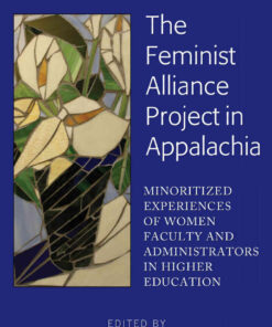 The Feminist Alliance Project in Appalachia: Minoritized Experiences of Women Faculty and Administrators in Higher Education, 1st Edition eBook