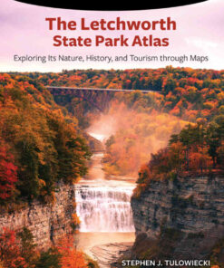 The Letchworth State Park Atlas: Exploring Its Nature, History, and Tourism through Maps eBook