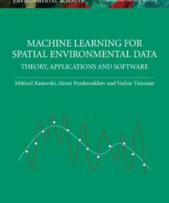 Machine Learning for Spatial Environmental Data: Theory, Applications, and Software, 1st Edition eBook