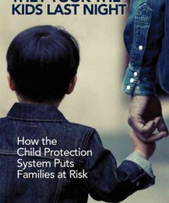 They Took the Kids Last Night: How the Child Protection System Puts Families at Risk, 1st Edition eBook