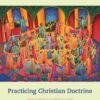 Practicing Christian Doctrine: An Introduction to Thinking and Living Theologically eBook