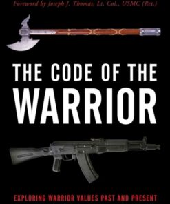 The Code of the Warrior: Exploring Warrior Values Past and Present, 2nd Edition eBook