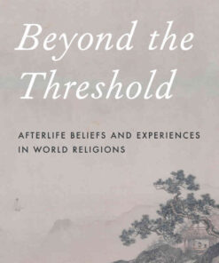 Beyond the Threshold: Afterlife Beliefs and Experiences in World Religions, 2nd Edition eBook
