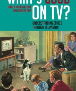 What's Good on TV?: Understanding Ethics Through Television, 1st Edition eBook
