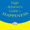 The High Achiever′s Guide to Happiness, 1st Edition eBook