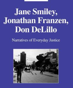 Jane Smiley, Jonathan Franzen, Don DeLillo: Narratives of Everyday Justice, 1st Edition eBook
