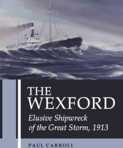 The Wexford: Elusive Shipwreck of the Great Storm, 1913 eBook