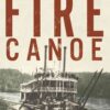 Fire Canoe: Prairie Steamboat Days Revisited eBook