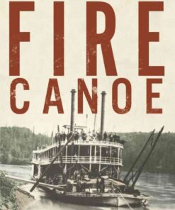 Fire Canoe: Prairie Steamboat Days Revisited eBook