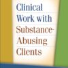 Clinical Work with Substance-Abusing Clients, 3rd Edition eBook