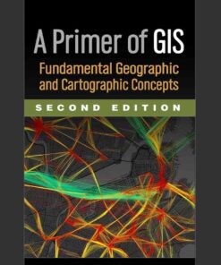 A Primer of GIS: Fundamental Geographic and Cartographic Concepts, 2nd Edition eBook