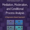 Introduction to Mediation, Moderation, and Conditional Process Analysis: A Regression-Based Approach, 3rd Edition eBook