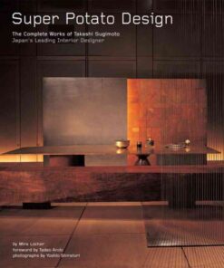 Super Potato Design: The Complete Works of Takashi Sugimoto: Japan's Leading Interior Designer eBook