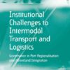 Institutional Challenges to Intermodal Transport and Logistics: Governance in Port Regionalisation and Hinterland Integration eBook