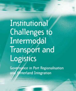 Institutional Challenges to Intermodal Transport and Logistics: Governance in Port Regionalisation and Hinterland Integration eBook