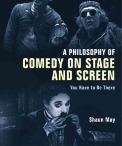 A Philosophy of Comedy on Stage and Screen: You Have to be There, 1st Edition eBook