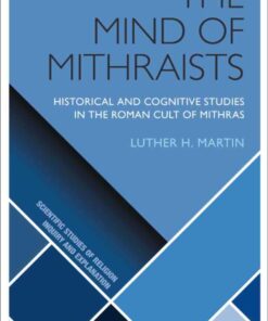 The Mind of Mithraists: Historical and Cognitive Studies in the Roman Cult of Mithras, 1st Edition eBook