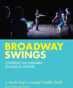 Broadway Swings: Covering the Ensemble in Musical Theatre, 1st Edition eBook