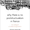 Why There Is No Poststructuralism in France: The Making of an Intellectual Generation, 1st Edition eBook