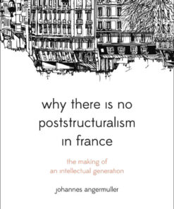 Why There Is No Poststructuralism in France: The Making of an Intellectual Generation, 1st Edition eBook