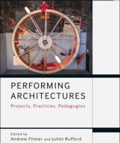 Performing Architectures: Projects, Practices, Pedagogies, 1st Edition eBook