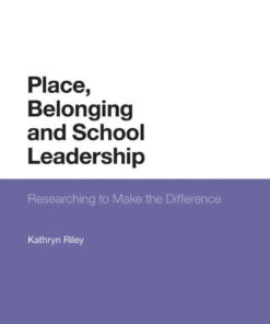 Place, Belonging and School Leadership: Researching to Make the Difference, 1st Edition eBook