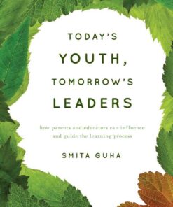 Today's Youth, Tomorrow's Leaders: How Parents and Educators Can Influence and Guide the Learning Process eBook